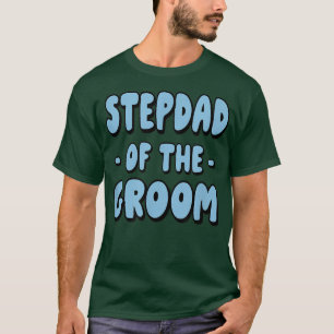 Stepdad Step Dad Of The Groom Family Party Rehears T-Shirt