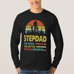 Stepdad The Man The Myth The Bad Influence Fathers T-Shirt