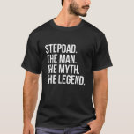 Stepdad The Man The Myth The Legend Funny Step Dad T-Shirt<br><div class="desc">This funny dad joke shirt makes an amazing Christmas,  birthday or Father's Day gift for a loving stepdad!</div>