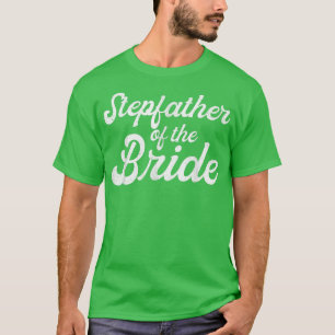 Stepfather Of The Bride , Stepdaughter Bachelorett T-Shirt