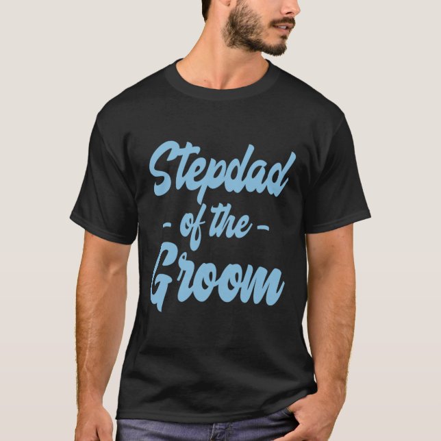 Stepfather Of The Groom - Step Father Stepdad Step T-Shirt (Front)