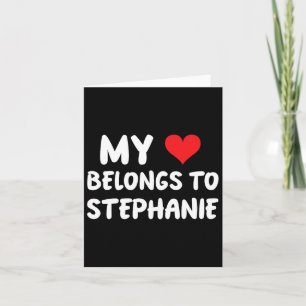 Stephanie - My Heart Belongs To Stephanie - Love  Card