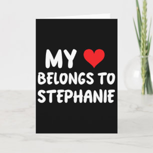 Stephanie - My Heart Belongs To Stephanie - Love  Card