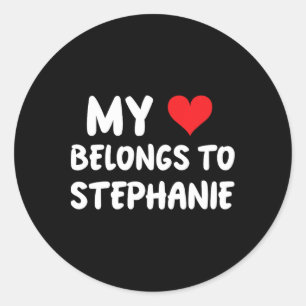 Stephanie - My Heart Belongs To Stephanie - Love  Classic Round Sticker