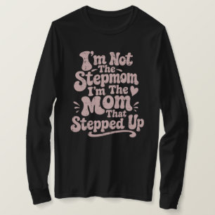 Stepmom Gift Mum That Stepped Up Long Sleeve T-Shirt