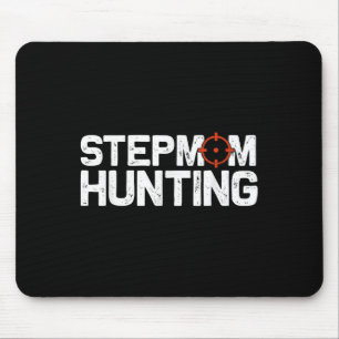 Stepmom Hunting Funny Quote Stepmom Hunting Mouse Pad