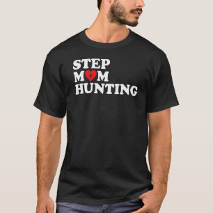 Stepmom Hunting Joke Saying 9 T-Shirt