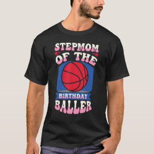 Stepmom Of The Birthday Baller Basketball Theme Bd T-Shirt