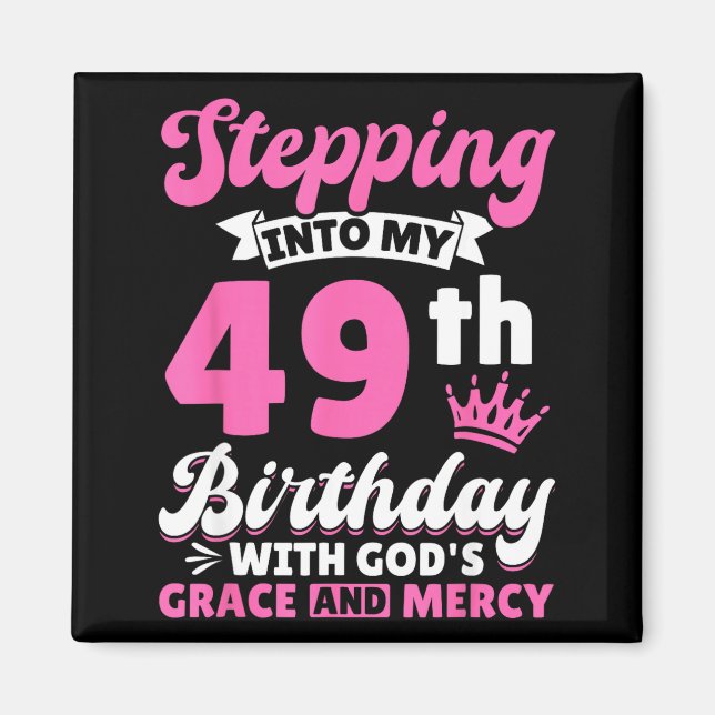 Stepng Into My 49th Birthday With Gods Grace And M Magnet (Front)