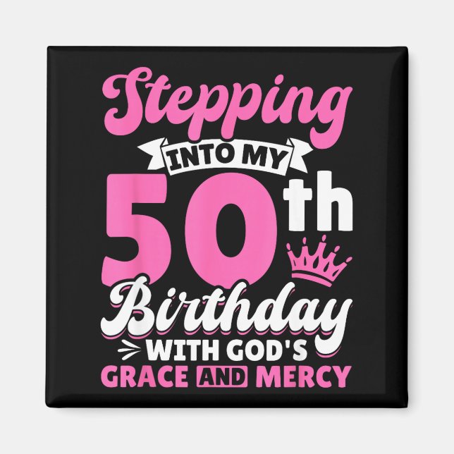 Stepng Into My 50th Birthday With Gods Grace And M Magnet (Front)