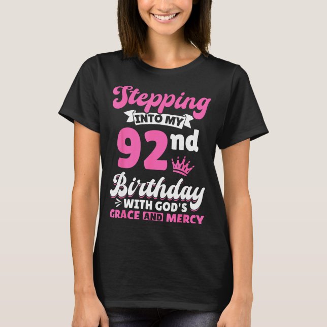 Stepng Into My 92nd Birthday With Gods Grace And M T-Shirt (Front)