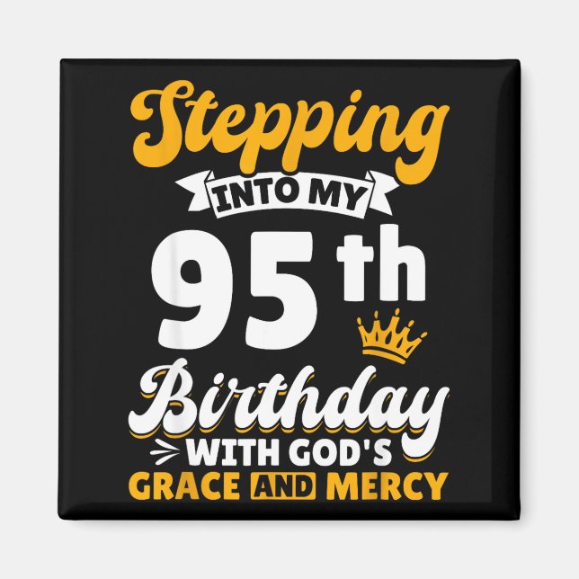 Stepng Into My 95th Birthday With Gods Grace And M Magnet (Front)
