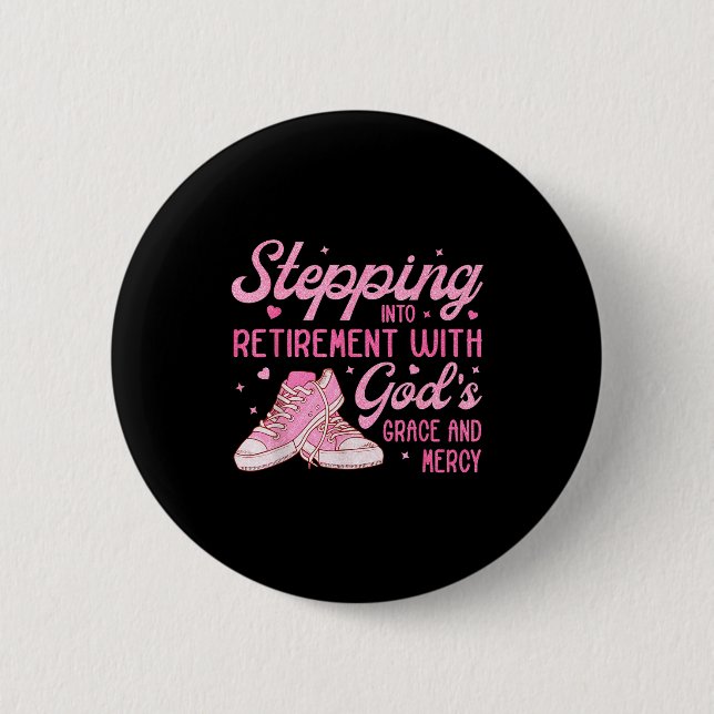 Stepng Into My Retirement With God's Grace Gift Fo 6 Cm Round Badge (Front)