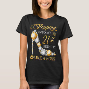 Stepping Into My 21st Birthday Like A Boss Bday Wo T-Shirt
