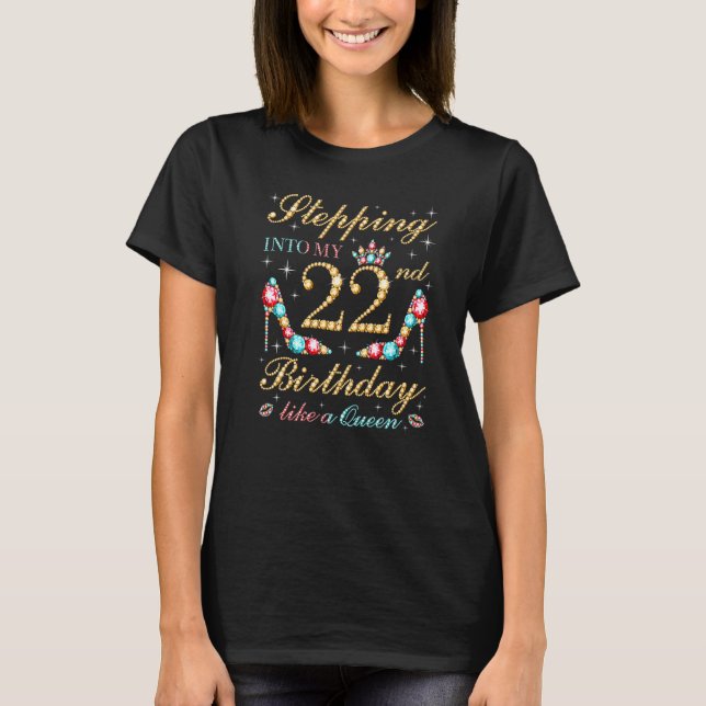 Stepping Into My 22nd Birthday Like A Queen Boss B T-Shirt (Front)