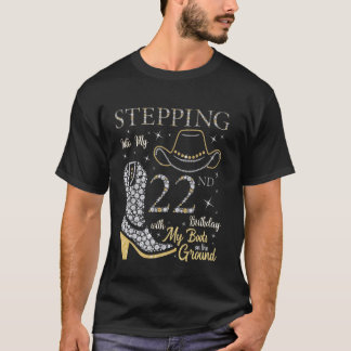 Stepping Into My 22nd Birthday With My Boots On Th T-Shirt