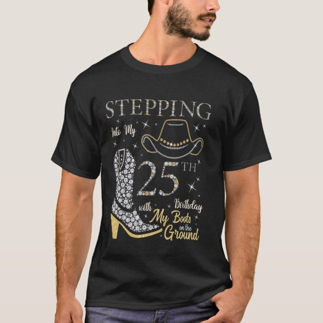 Stepping Into My 25th Birthday With My Boots On Th T-Shirt (Front)