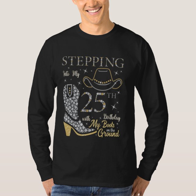 Stepping Into My 25th Birthday With My Boots On Th T-Shirt (Front)