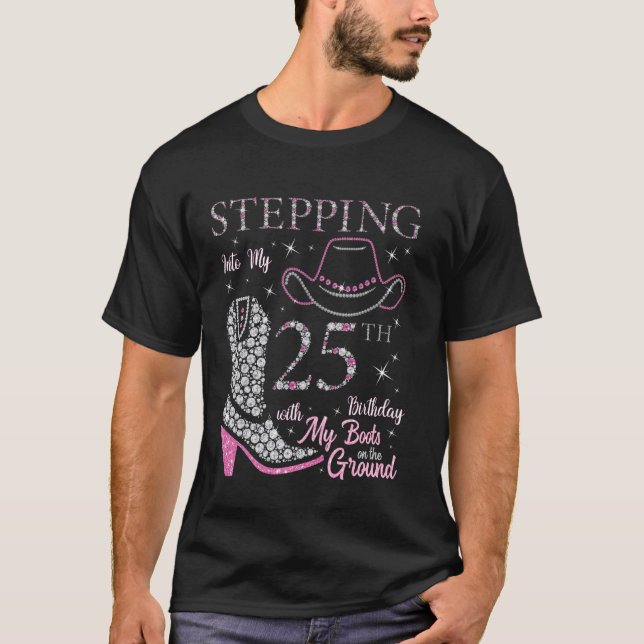 Stepping Into My 25th Birthday With My Boots On Th T-Shirt (Front)