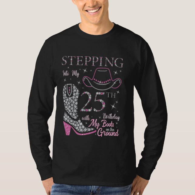Stepping Into My 25th Birthday With My Boots On Th T-Shirt (Front)