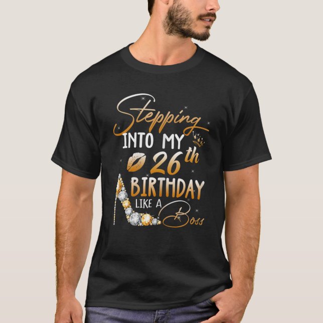 Stepping Into My 26Th Birthday Like A Boss Bday Gi T-Shirt (Front)
