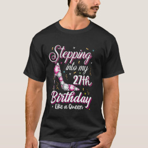 Stepping Into My 27th Birthday Like A Queen Happy T-Shirt