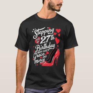 Stepping into My 27th Birthday with Gods Grace and T-Shirt
