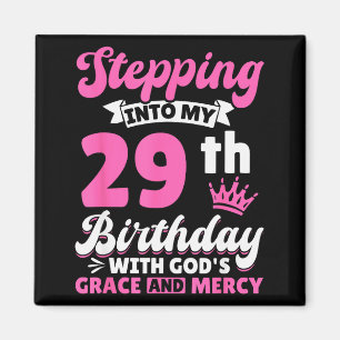 Stepping Into My 29th Birthday With Gods Grace And Magnet