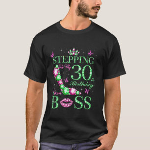 Stepping Into My 30th Birthday Like A Boss Pink Gr T-Shirt