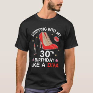 Stepping Into My 30th Birthday Like A Diva Happy 3 T-Shirt