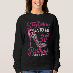 Stepping Into My 30th Birthday Like A Queen Birthd Sweatshirt