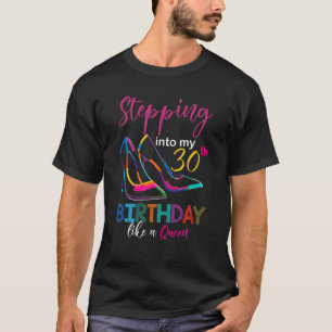 Stepping Into My 30Th Birthday Like A Queen Heel H T-Shirt