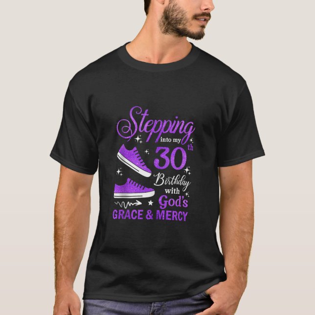 Stepping Into My 30th Birthday With God s Grace Me T-Shirt (Front)