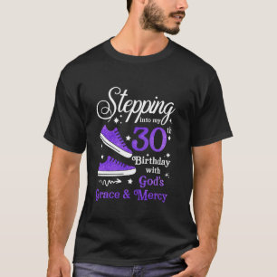 Stepping Into My 30th Birthday With God s Grace Me T-Shirt