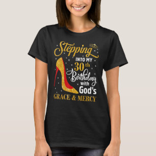 Stepping into my 30th birthday with God s grace &  T-Shirt