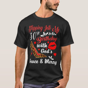 Stepping Into My 30th Birthday With God's Grace An T-Shirt
