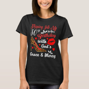 Stepping Into My 30th Birthday With God's Grace An T-Shirt