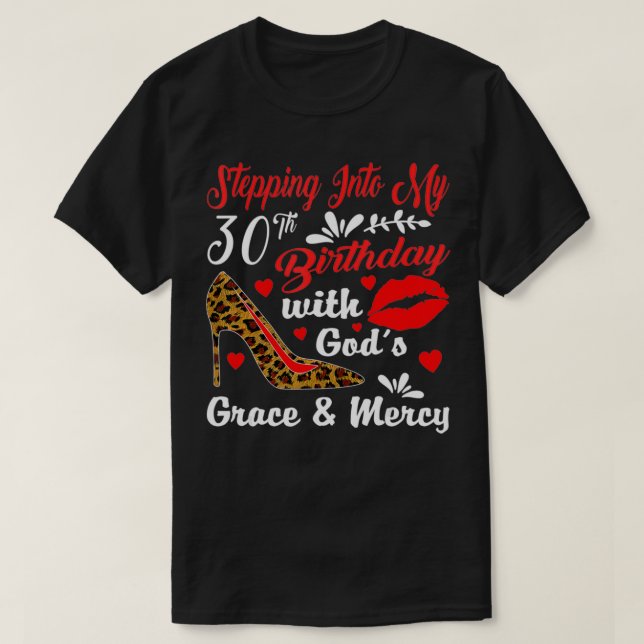 Stepping Into My 30th Birthday With God's Grace An T-Shirt (Design Front)