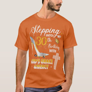 Stepping Into My 30th Birthday With Gods Grace And T-Shirt