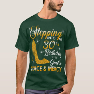 Stepping Into My 30th Birthday With Gods Grace And T-Shirt