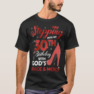 Stepping Into My 30th Birthday with GODS Grace & M T-Shirt