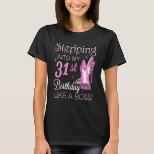 Stepping Into My 31st Birthday Like A Boss Happy T T-Shirt