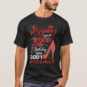 Stepping Into My 32nd Birthday with GODS Grace & M T-Shirt