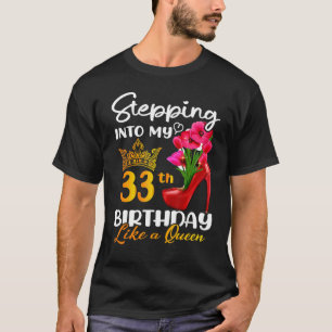 Stepping Into My 33rd Birthday Like A Queen For 33 T-Shirt