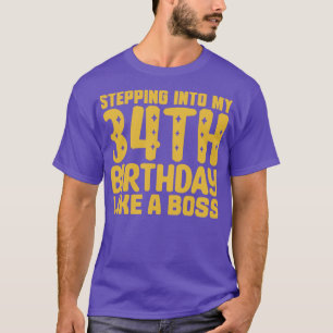 Stepping Into My 34th Birthday Like A Boss 2 T-Shirt