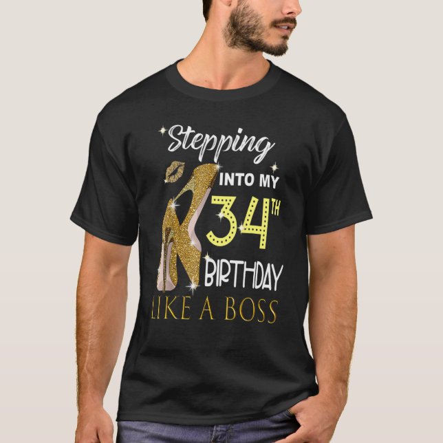 Stepping Into My 34th Birthday Like A Boss Bday Wo T-Shirt (Front)