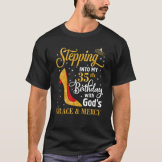 Stepping into my 35th birthday with God s grace &  T-Shirt
