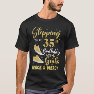 Stepping Into My 35th Birthday With Gods Grace And T-Shirt