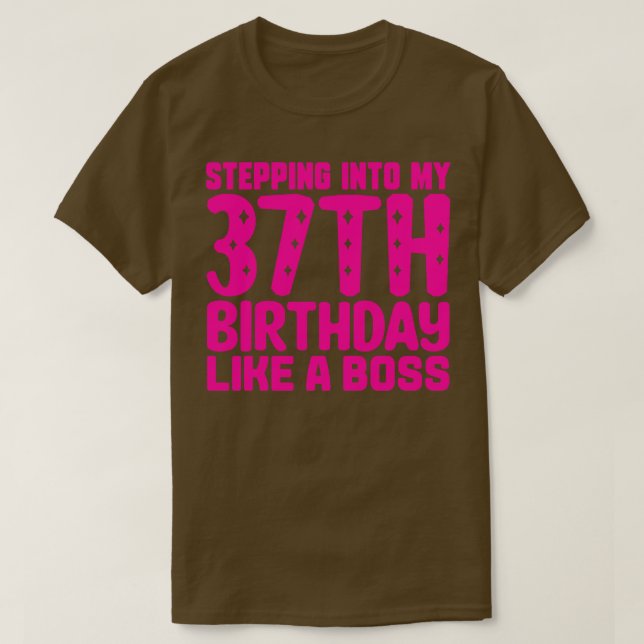 Stepping Into My 37th Birthday Like A Boss 1 T-Shirt (Design Front)