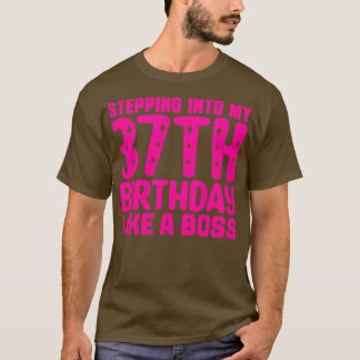 Stepping Into My 37th Birthday Like A Boss 1 T-Shirt
